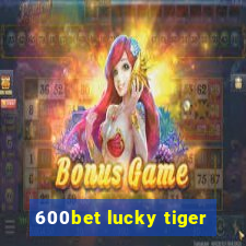 600bet lucky tiger